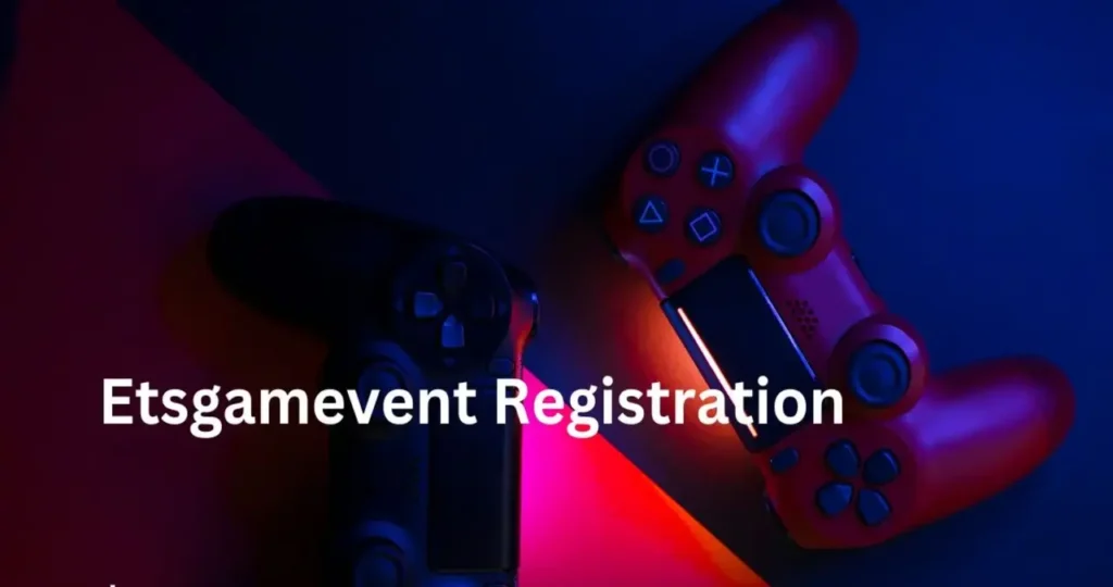 ETSGameVent Registration: 1Everything You Need to Know About