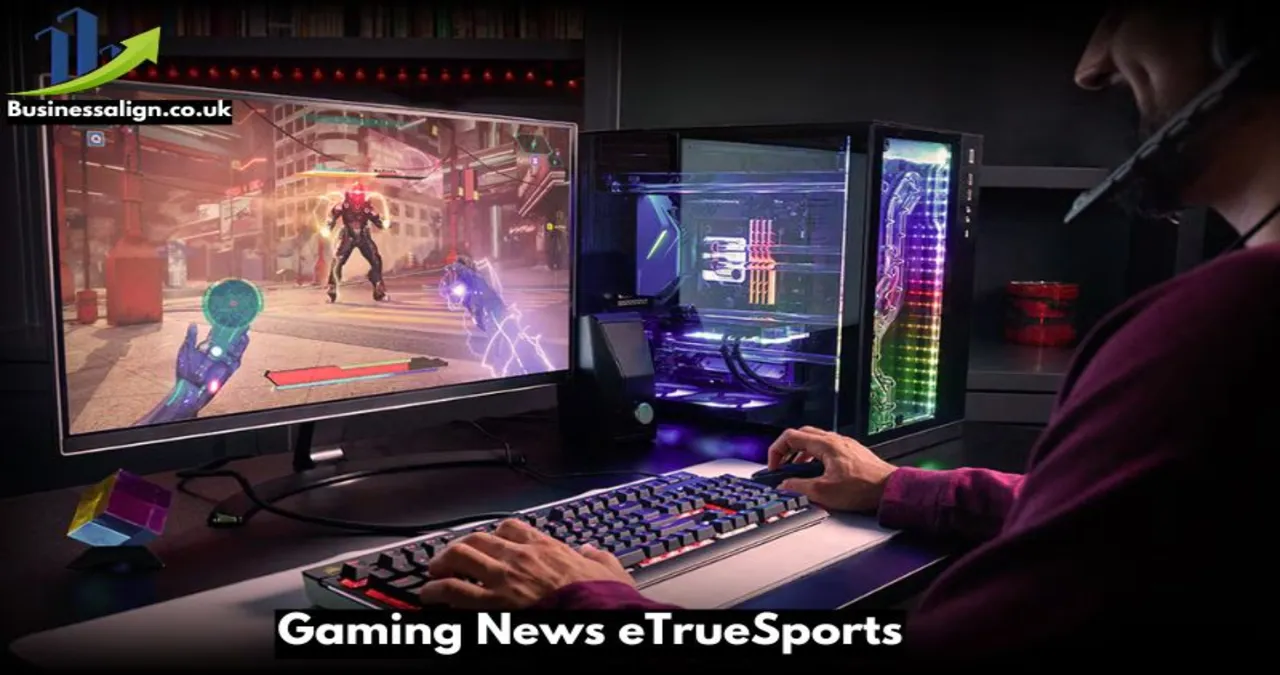 Gaming News ETrueSport: Your Ultimate Source for the Latest in Esports and Gaming1