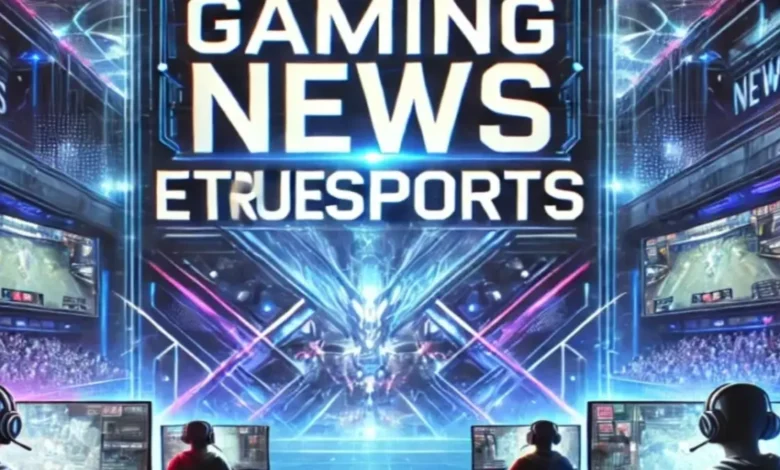 Gaming News ETrueSport